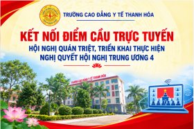 TRƯỜNG CAO ĐẲNG Y TẾ THANH HÓA KẾT NỐI ĐIỂM CẦU TRỰC TUYẾN HỘI NGHỊ QUÁN TRIỆT, TRIỂN KHAI THỰC HIỆN NGHỊ QUYẾT HỘI NGHỊ TRUNG ƯƠNG 4