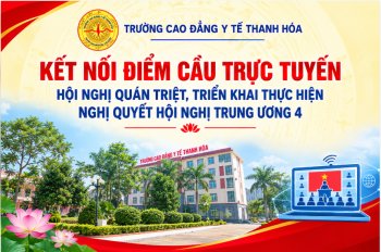 TRƯỜNG CAO ĐẲNG Y TẾ THANH HÓA KẾT NỐI ĐIỂM CẦU TRỰC TUYẾN HỘI NGHỊ QUÁN TRIỆT, TRIỂN KHAI THỰC HIỆN NGHỊ QUYẾT HỘI NGHỊ TRUNG ƯƠNG 4