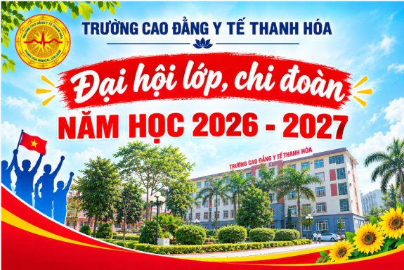 TRƯỜNG CAO ĐẲNG Y TẾ THANH HÓA ĐỒNG LOẠT TỔ CHỨC ĐẠI HỘI LỚP, CHI ĐOÀN NĂM HỌC 2026 - 2027