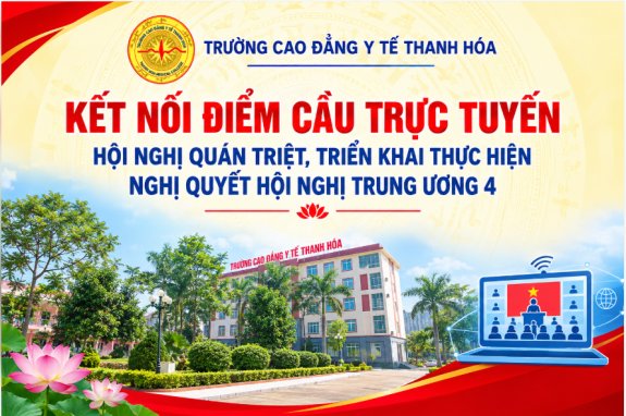 TRƯỜNG CAO ĐẲNG Y TẾ THANH HÓA KẾT NỐI ĐIỂM CẦU TRỰC TUYẾN HỘI NGHỊ QUÁN TRIỆT, TRIỂN KHAI THỰC HIỆN NGHỊ QUYẾT HỘI NGHỊ TRUNG ƯƠNG 4