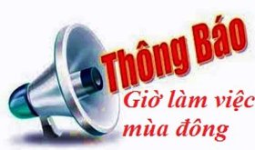 THÔNG BÁO VỀ VIỆC THỰC HIỆN GIỜ LÀM VIỆC MÙA ĐÔNG