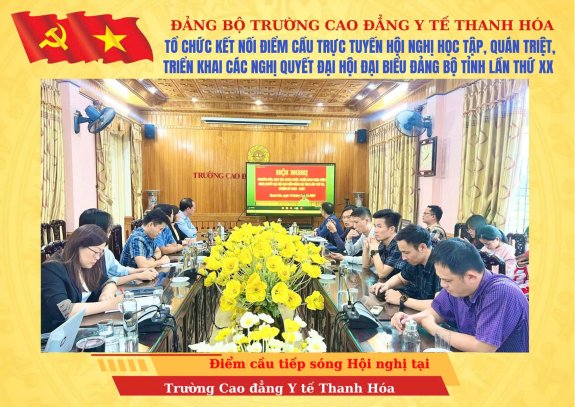 TRƯỜNG CAO ĐẲNG Y YẾ THANH HOÁ TỔ CHỨC KẾT NỐI ĐIỂM CẦU TRỰC TUYẾN HỘI NGHỊ HỌC TẬP, QUÁN TRIỆT, TRIỂN KHAI CÁC NGHỊ QUYẾT ĐẠI HỘI ĐẠI BIỂU ĐẢNG BỘ TỈNH LẦN THỨ XX