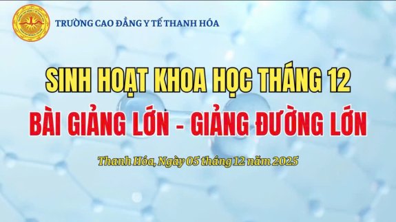 SINH HOẠT KHOA HỌC THÁNG 12: NÂNG CAO CHẤT LƯỢNG GIẢNG DẠY TỪ “BÀI GIẢNG LỚN, GIẢNG ĐƯỜNG LỚN”